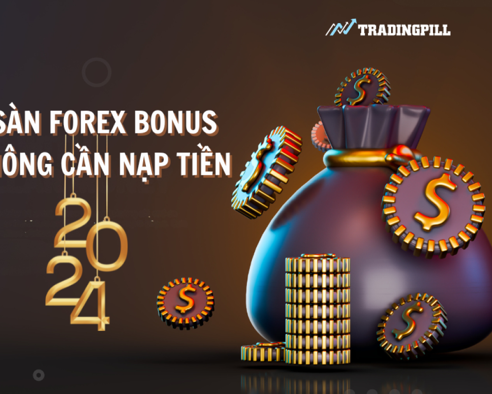4 Sàn Forex bonus không cần nạp tiền năm 2024