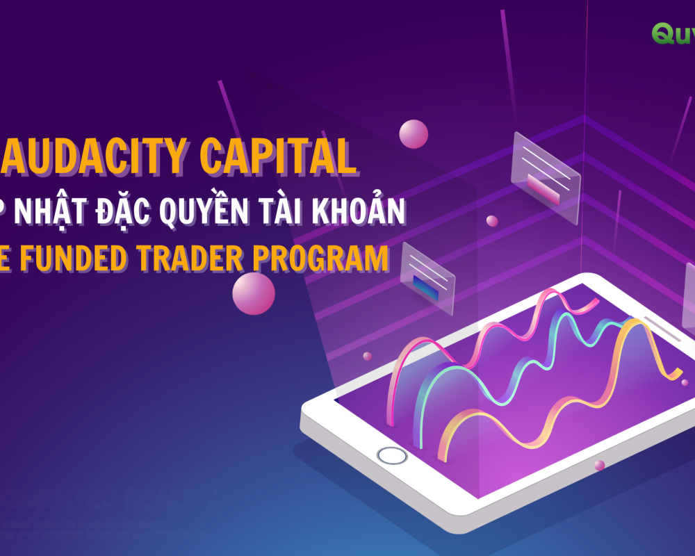 [NEW - TRADE QUỸ FOREX] Audacity Capital cập nhật đặc quyền tài khoản The Funded Trader Program